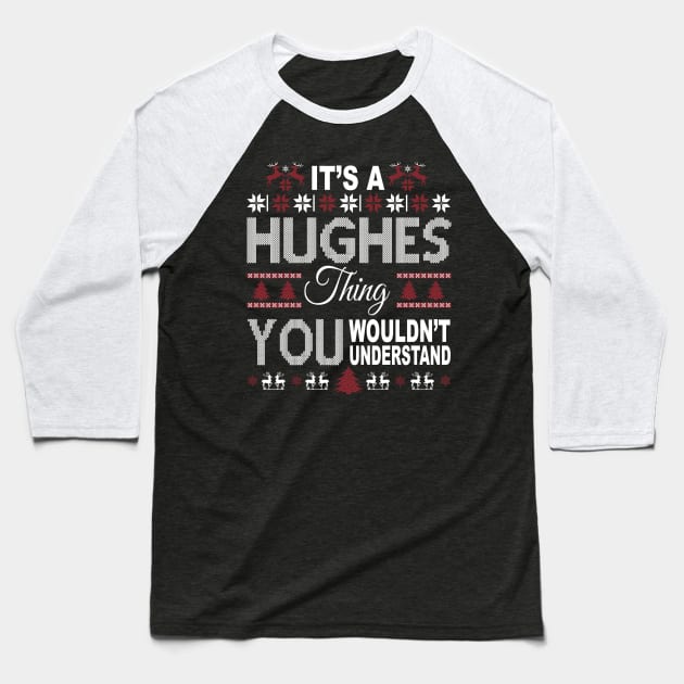 It's HUGHES Thing You Wouldn't Understand Xmas Family Name Baseball T-Shirt by Salimkaxdew